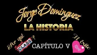 Jorge Domínguez La Historia: Capítulo V Súper Class