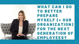 Preparing for the next generation of the workforce