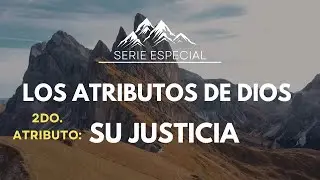 Los ATRIBUTOS de DIOS❤️2do. Atributo: Su JUSTICIA *SERIE ESPECIAL con Oración al Final