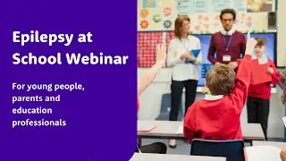 Epilepsy at School Webinar | Young Epilepsy