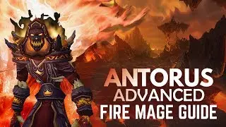 WoW - Fire Mage ADVANCED Antorus Guide (Patch 7.3.5 - 7.3.2)