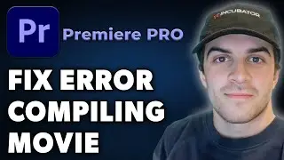 How to Fix Adobe Premiere Pro Error Compiling Movie (Full 2025 Guide)