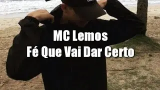 Fé Que Vai Dar Certo - Mc Lemos  #letra #musica