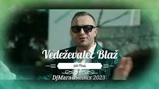 VEDEŽEVALEC BLAŽ - Do dna DjMarac Remix 2023