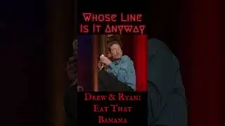 Eat That Banana - Whose Line: Drew & Ryan