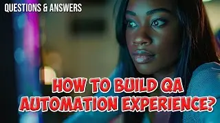 How Can You Gain Experience in QA Automation?