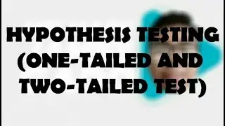 Hypothesis Testing (One-Tailed and Two-Tailed Test)