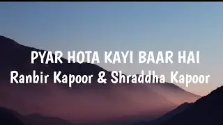 Pyar Hota Kayi Baar Hai Lyrical song | ranbir kapoor and shraddha kapoor