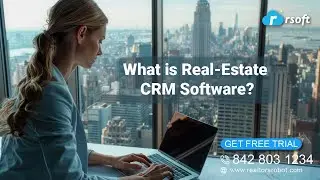 Benefits Of Using RSoft Real Estate CRM Software
