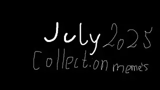 My collection July memes