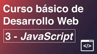 Curso básico de desarrollo web - 3 - JavaScript