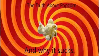 Why Popcorn Sucks