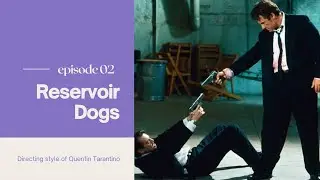 Episode -2 Reservoir Dogs - Directing style of Quentin Tarantino