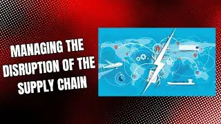 Managing the Disruption of the Supply Chain