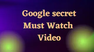 Google secret must watch this video