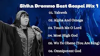 Shika Drommo Best Gospel Mix 1 - Gospel Music Praise and Worship