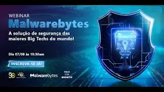 Webinar Malwarebytes - A solução de segurança por trás das maiores Big Techs do mundo! 07/08/2024