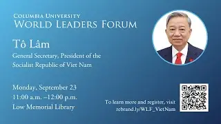 World Leaders Forum: General Secretary, President Tô Lâm of Viet Nam