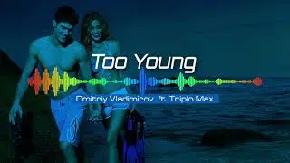 DJ  Dmitriy Vladimirov ft. Triplo Max - Too Young (dance remix)