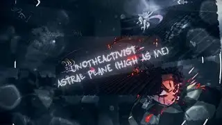 UNOTHEACTIVIST - ASTRAL PLANE [AMV] [EDIT] [4K]