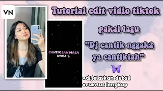 Tutorial cara edit video tik tok lagu dj cantik gak cantik gak ya cantiklah masa enggak||