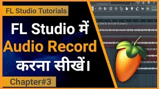 How to Record Audio in FL Studio 20 || Complete Audio Recording Tutorials || Chapter#3