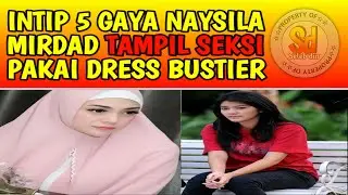 Naysila mirdad.!! Intip 5 Gaya Naysilla Mirdad Tampil Seksi Pakai Dress Bustier