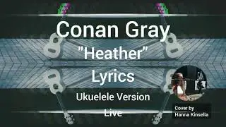 Conan Gray - Heather (Lyrics) Live Ukulele Cover