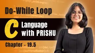 19.5 Do while loop in C | C Language Complete Course | C language with PRISHU