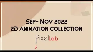 Sept- Nov 2D animations by Pixellab LK