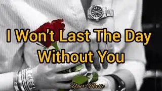 I Won't Last The Day Without You (Lyrics) Carpenters