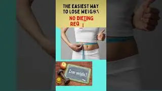 The Easiest Way To Lose Weight NO DIETING REQUIRED