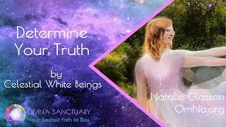 Determine Your Truth by Celestial White Beings with Natalie Glasson