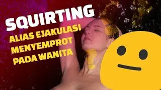 APAKAH CEWE BISA MENYEMPROT SAAT KLIMAKS??