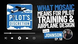 What MOSAIC means for pilot training and airplane design, with Dan Johnson - Pilot's Discretion (58)