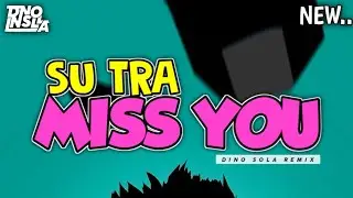 SU TRA MISS YOU - DINO SOLA REMIX - LAGU PARTY 2024🌴🔥