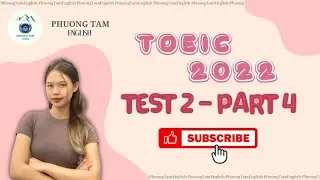 PHƯƠNG TÂM ENGLISH_EP 2_PART 4_ TOEIC LISTENING 2022