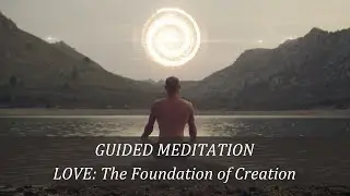 Guided Meditation | LOVE: The Foundation of Creation