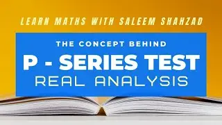 P-Series Test | Hyper Harmonic Series Test | Concept | Easy Proof | P Series Test | Real Analysis