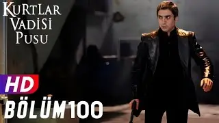 Kurtlar Vadisi Pusu 100.Bölüm FULLHD 1080p [EKSİKSİZ]