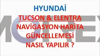 Hyundai Tucson & Elentra Navigasyon Güncellemesi Nasıl Yapılır ?