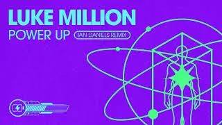 Luke Million - Power Up - Ian Daniels Remix (Official Visualiser)