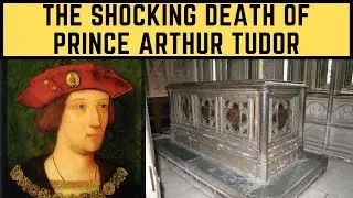 The SHOCKING Death Of Arthur Tudor - The Boy Who Should Have Been King