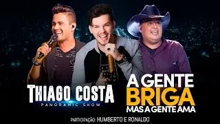 Thiago Costa - A GENTE BRIGA MAS A GENTE AMA (Part. Humberto e Ronaldo) - DVD PANORAMIC SHOW