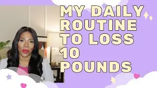 My  Daily Routine to loss 10 | Amanda Afutu-Quaye