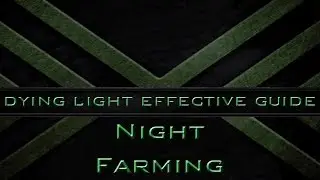Dying Light Guide: Night Farming