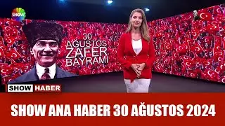 Show Ana Haber 30 Ağustos 2024