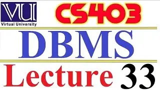 CS403  DBMS Lecture  33 VU short  lecture