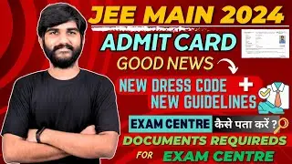 JEE Main 2024 Admit Card ✅🤯| New Dress Code😳 | Documents Required For JEE Mains Exam Centre