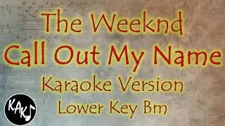 The Weeknd - Call Out My Name Karaoke Full Tracks Lyrics Cover Instrumental Lower Key Bm